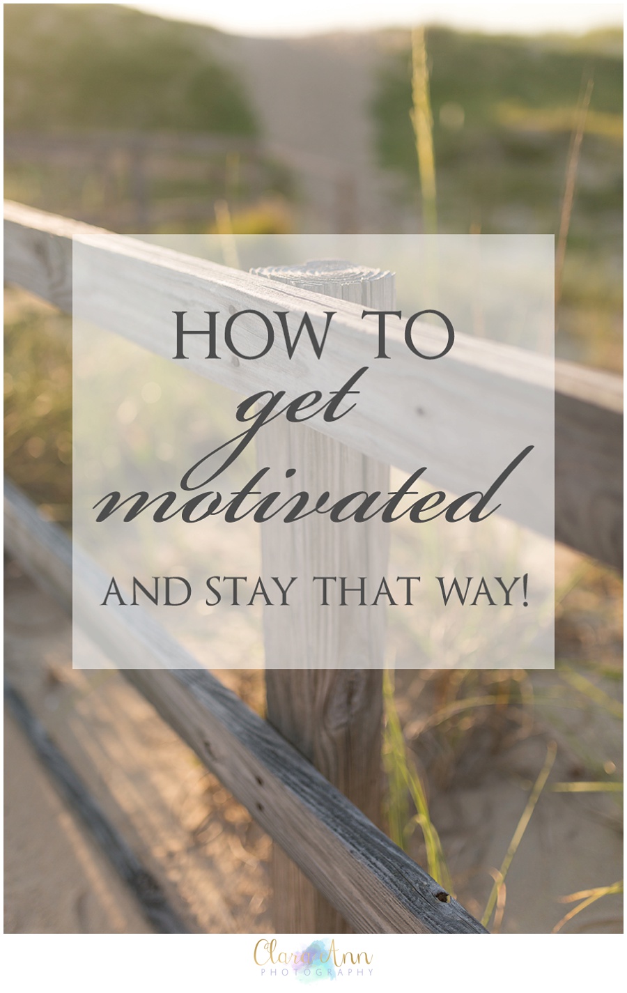 How to Get Motivated | Clara Ann Photography